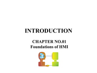 INTRODUCTION
CHAPTER NO.01
Foundations of HMI
 