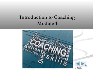Introduction to Coaching
       Module 1




                       Previous/Ne
                       xt Slide
 