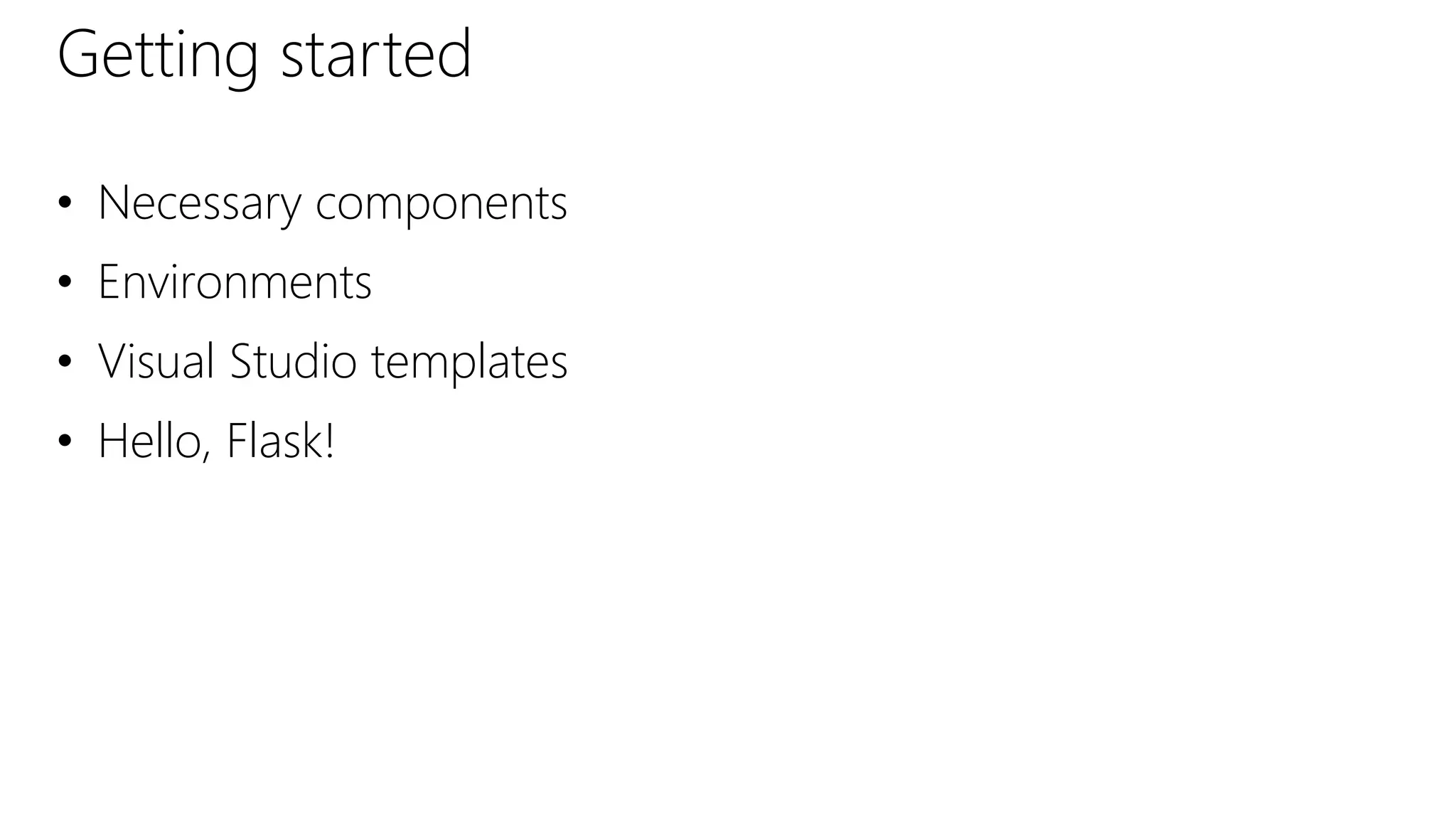 Getting started
• Necessary components
• Environments
• Visual Studio templates
• Hello, Flask!
 