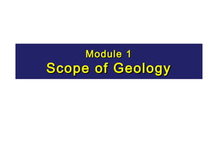 Module 1

Scope of Geology

 