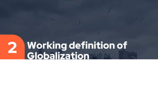 Working definition of
Globalization
2
 