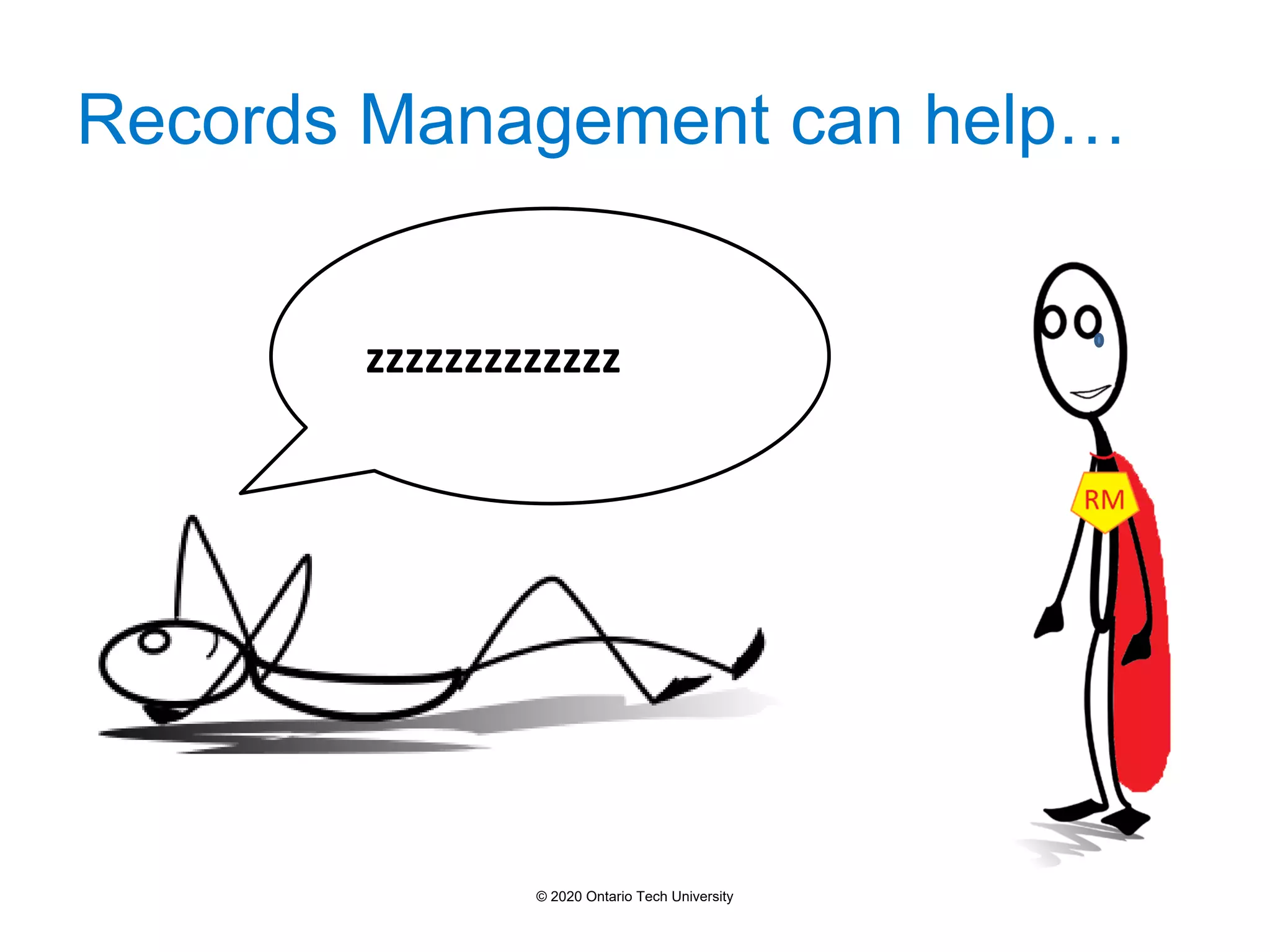 Records Management can help…
zzzzzzzzzzzzz
© 2020 Ontario Tech University
 
