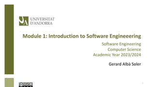Module 1: Introduction to Software Engineeering
Software Engineering
Computer Science
Academic Year 2023/2024
Gerard Albà Soler
1
 