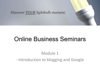 Online Business Seminars Module 1 - Introduction to blogging and Google 