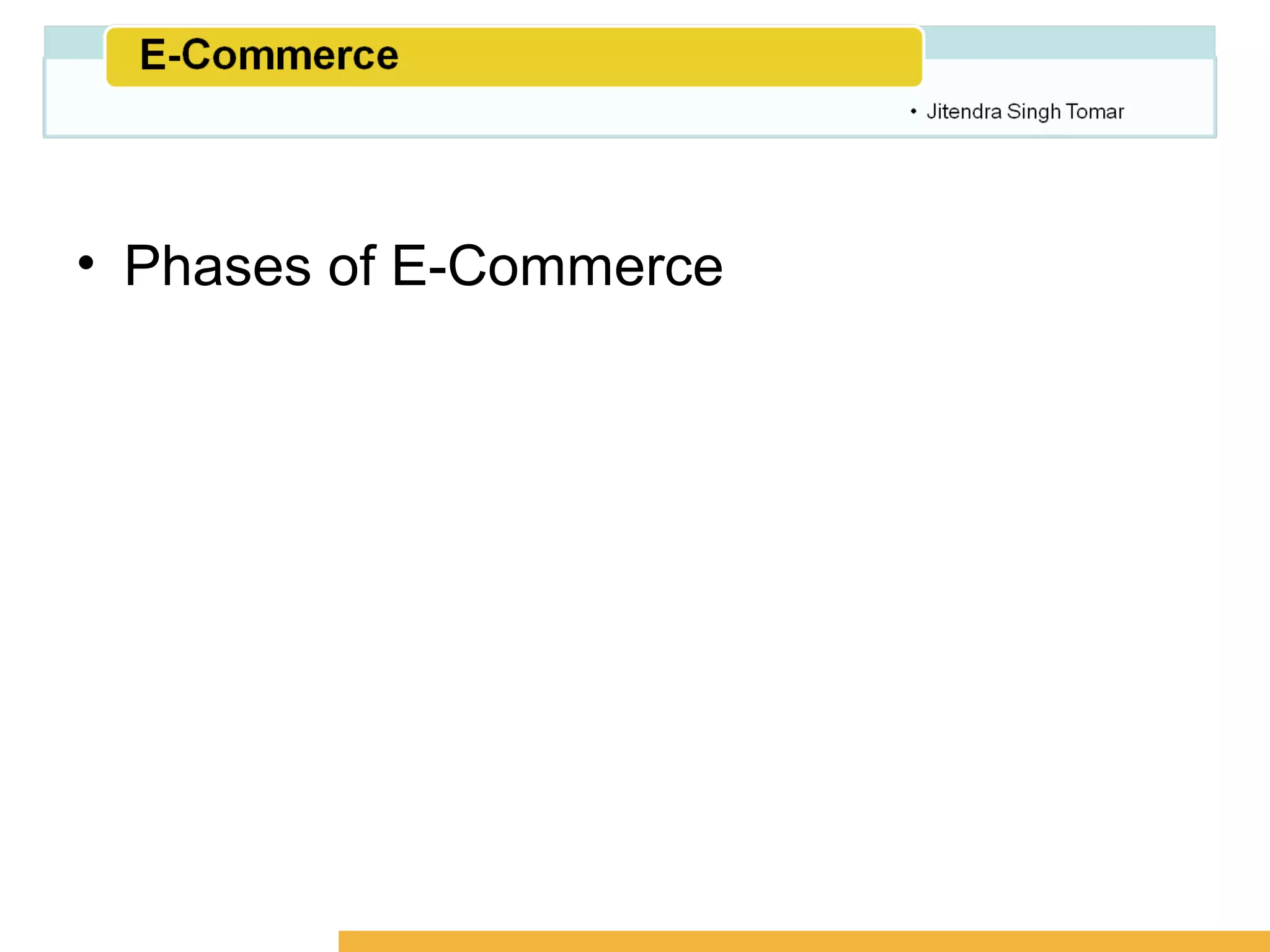 Amity School of Business




• Phases of E-Commerce
 