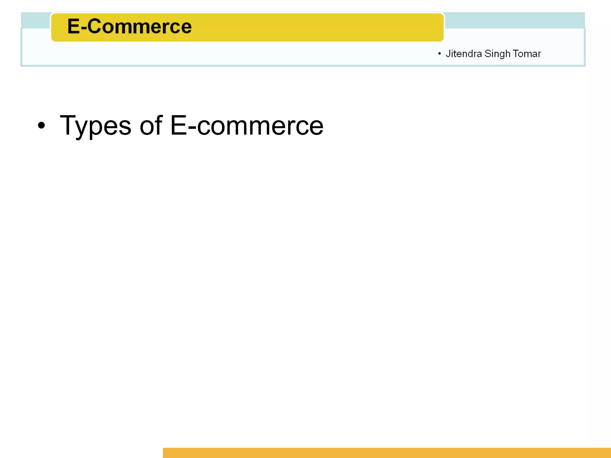 Amity School of Business




• Types of E-commerce
 