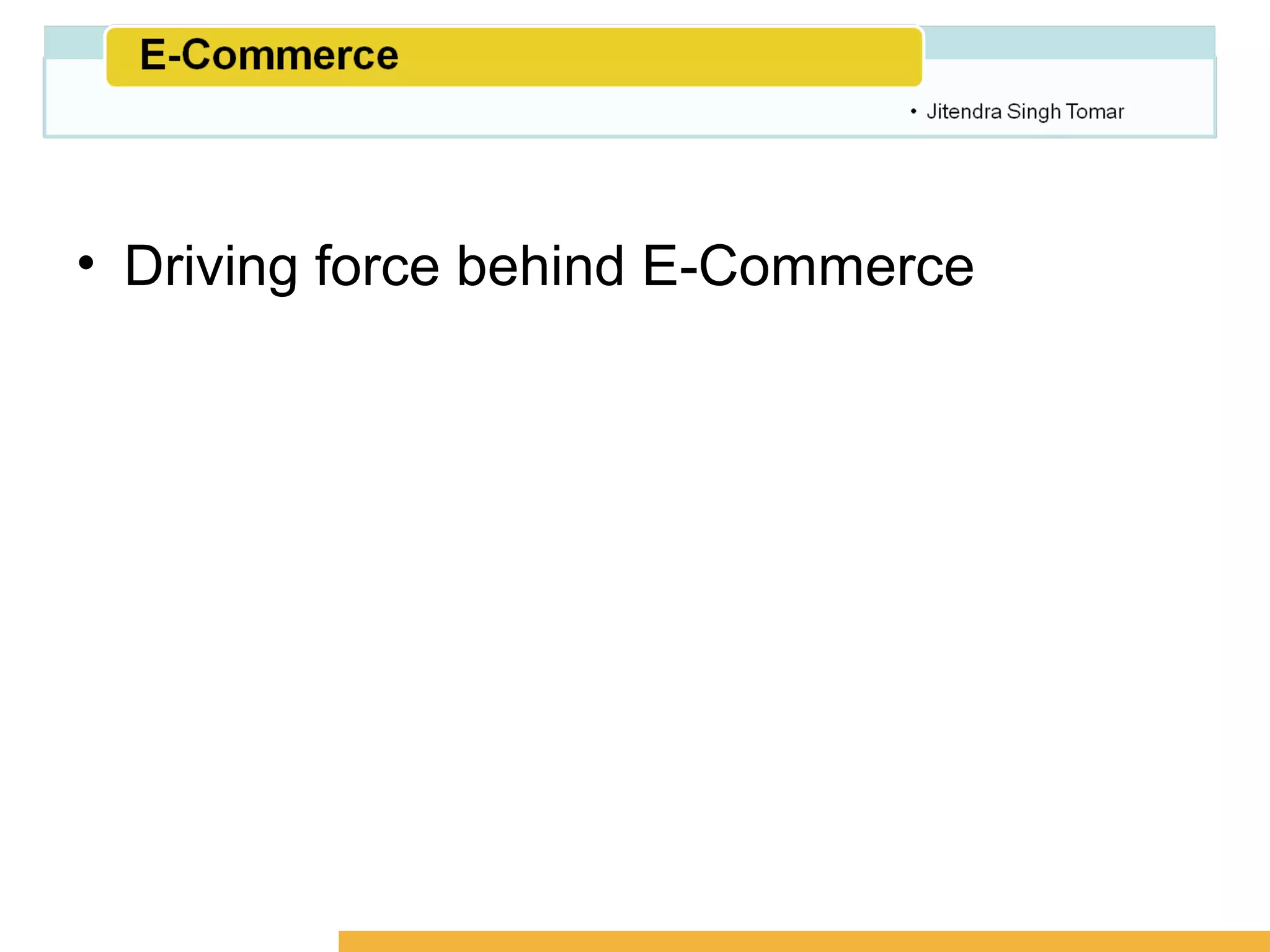 Amity School of Business




• Driving force behind E-Commerce
 