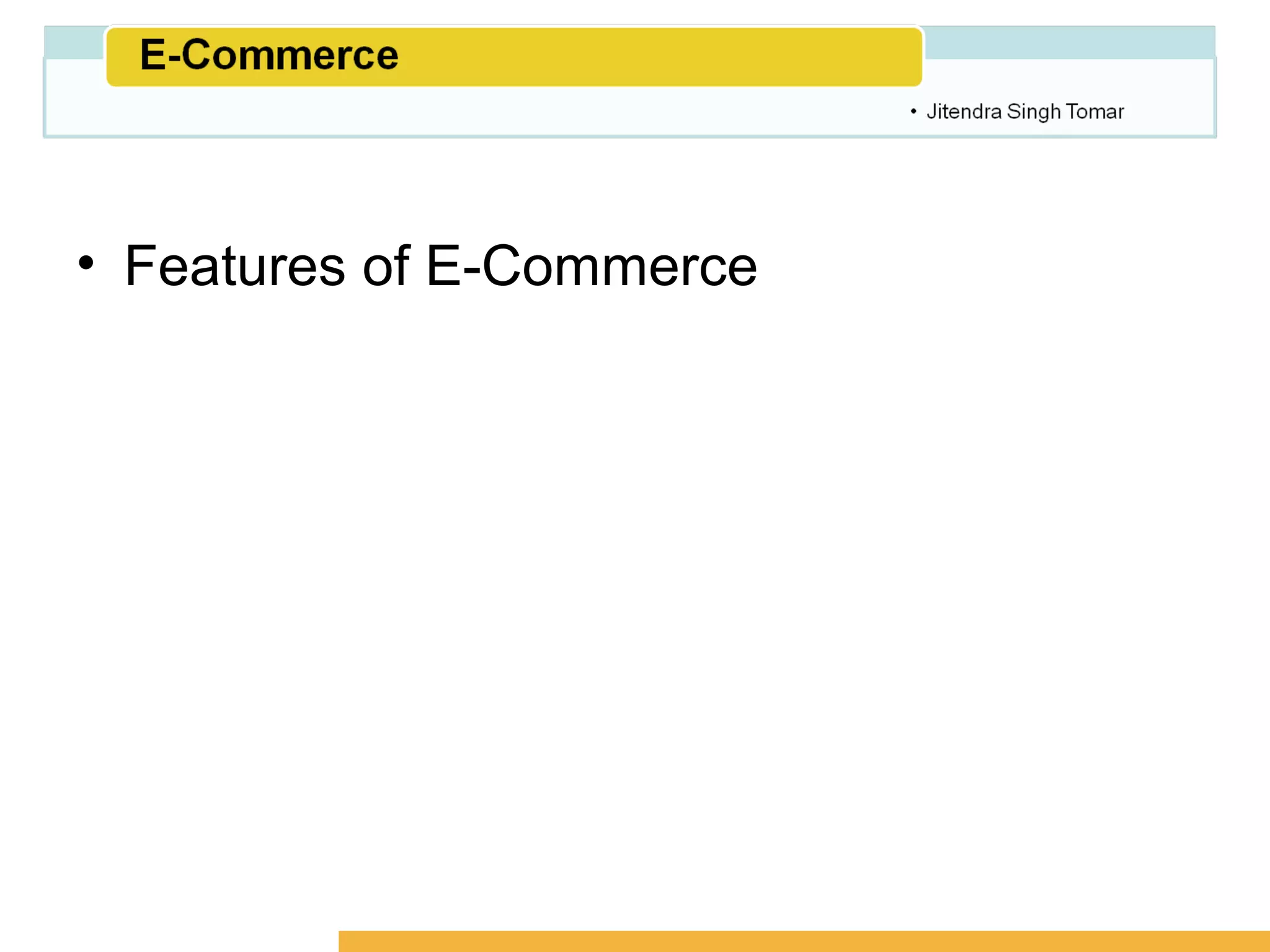 Amity School of Business




• Features of E-Commerce
 