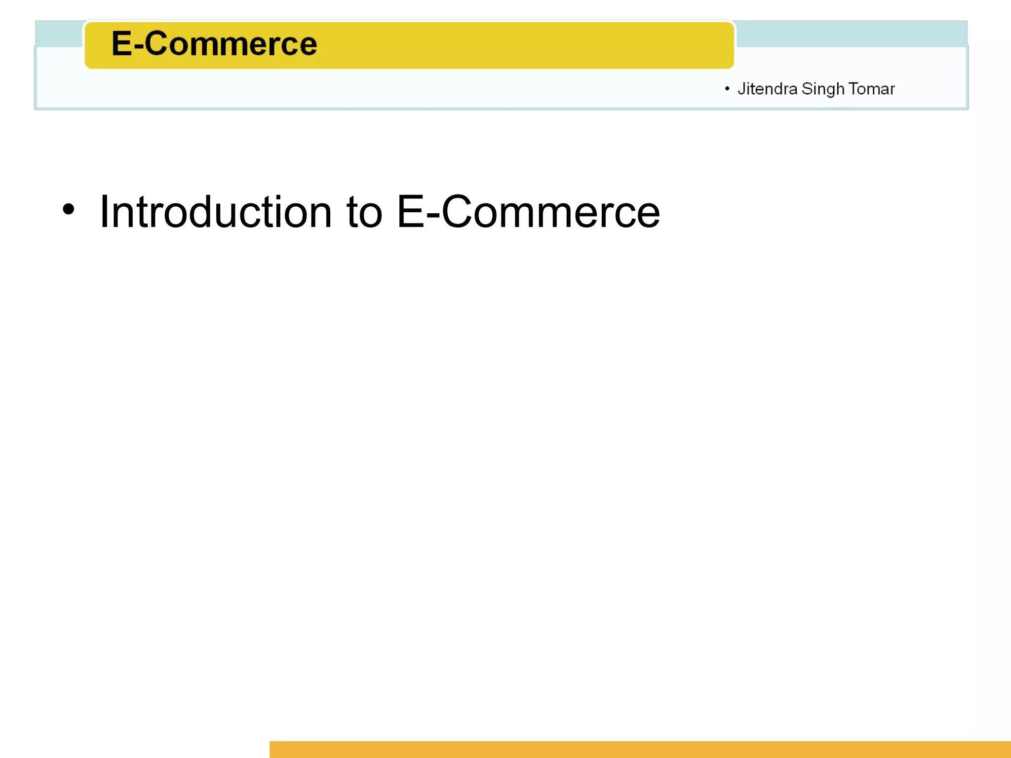 Amity School of Business




• Introduction to E-Commerce
 