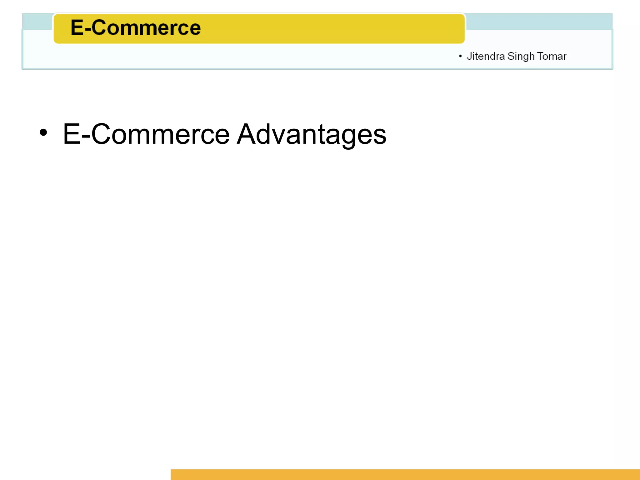Amity School of Business




• E-Commerce Advantages
 