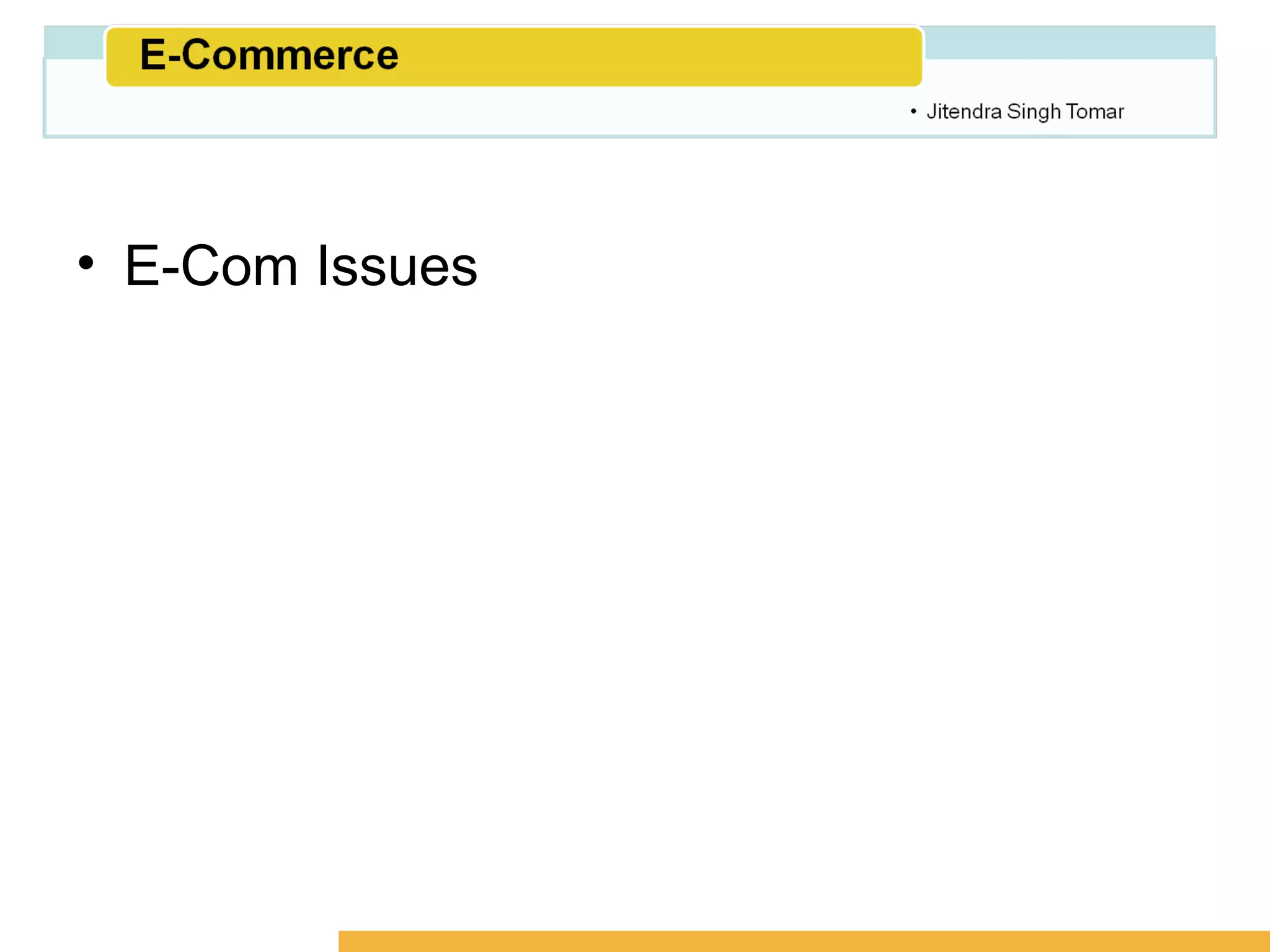 Amity School of Business




• E-Com Issues
 