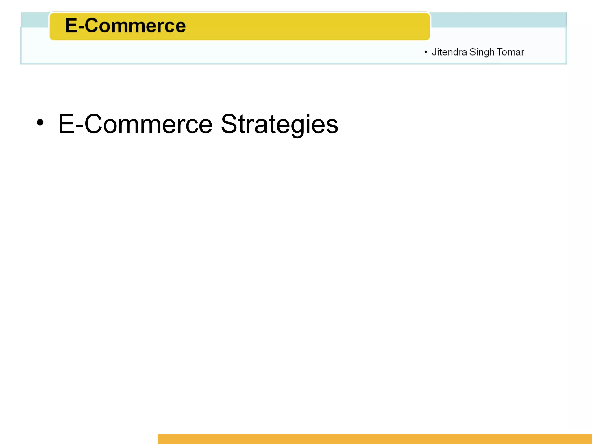 Amity School of Business




• E-Commerce Strategies
 