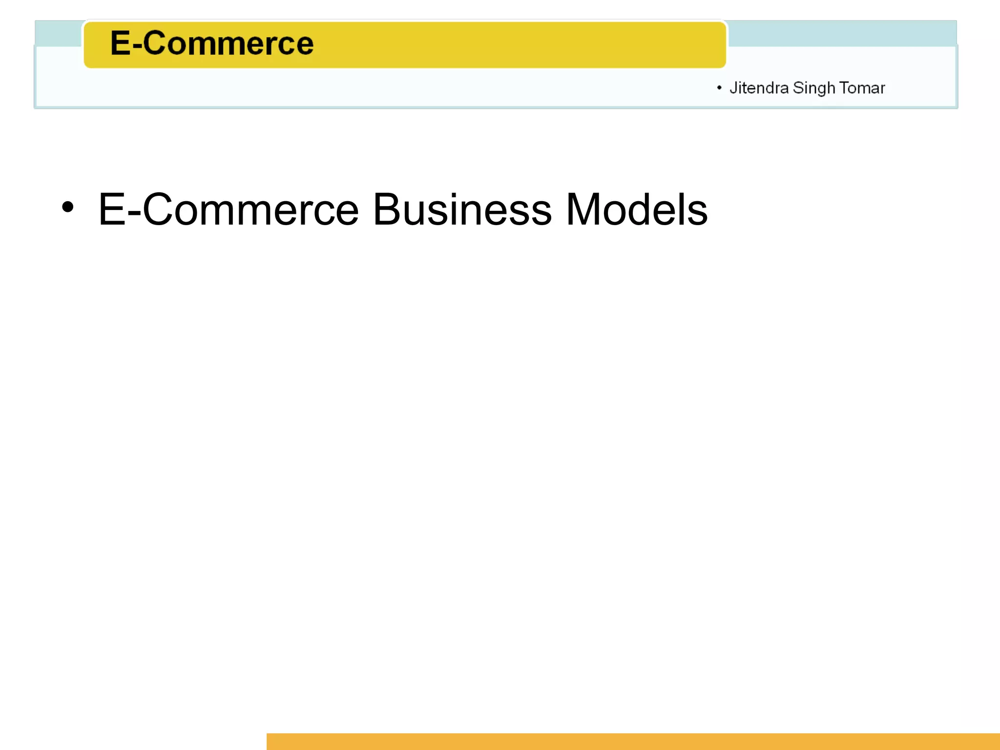 Amity School of Business




• E-Commerce Business Models
 