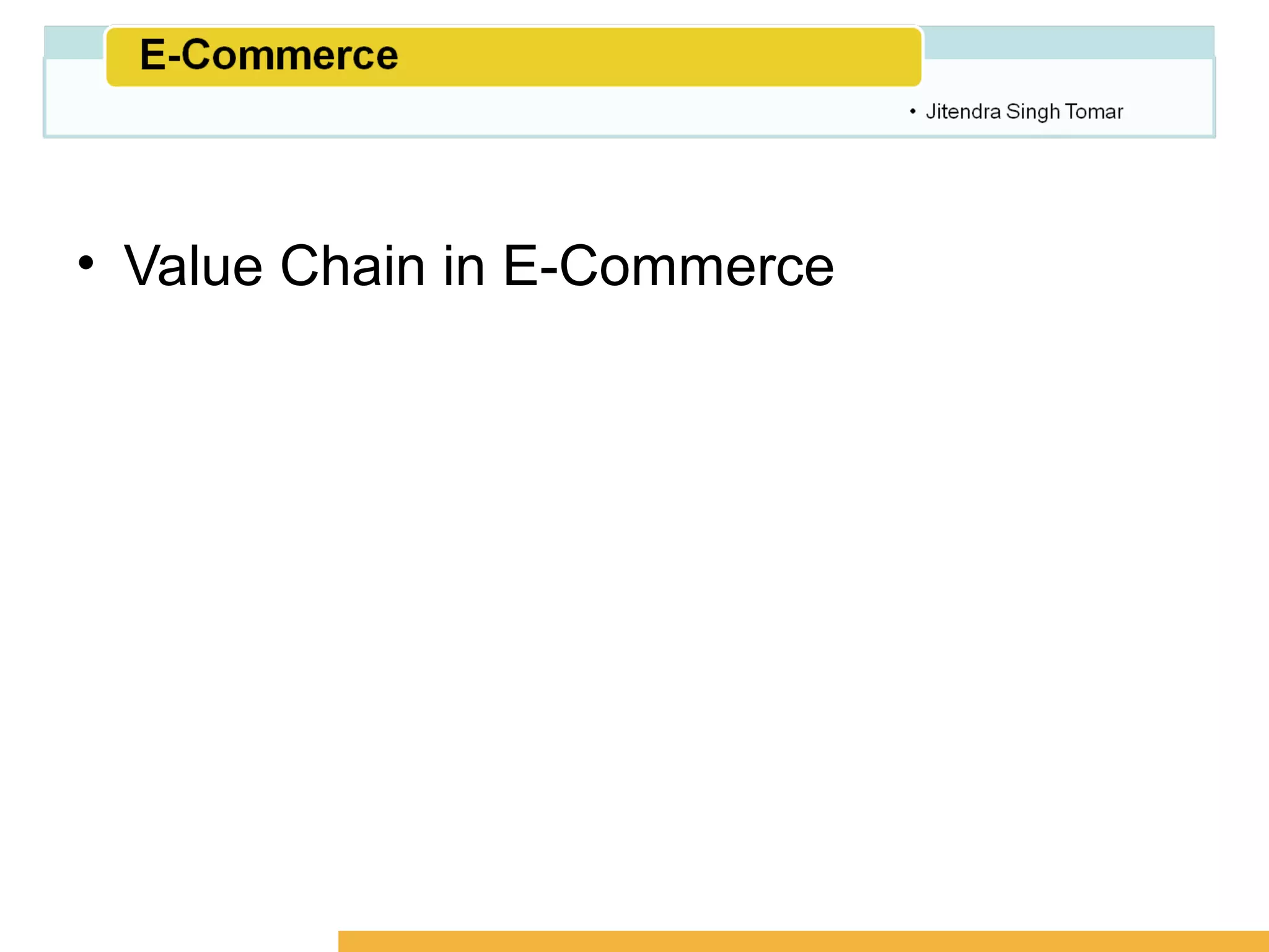 Amity School of Business




• Value Chain in E-Commerce
 