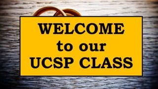 WELCOME
to our
UCSP CLASS
 