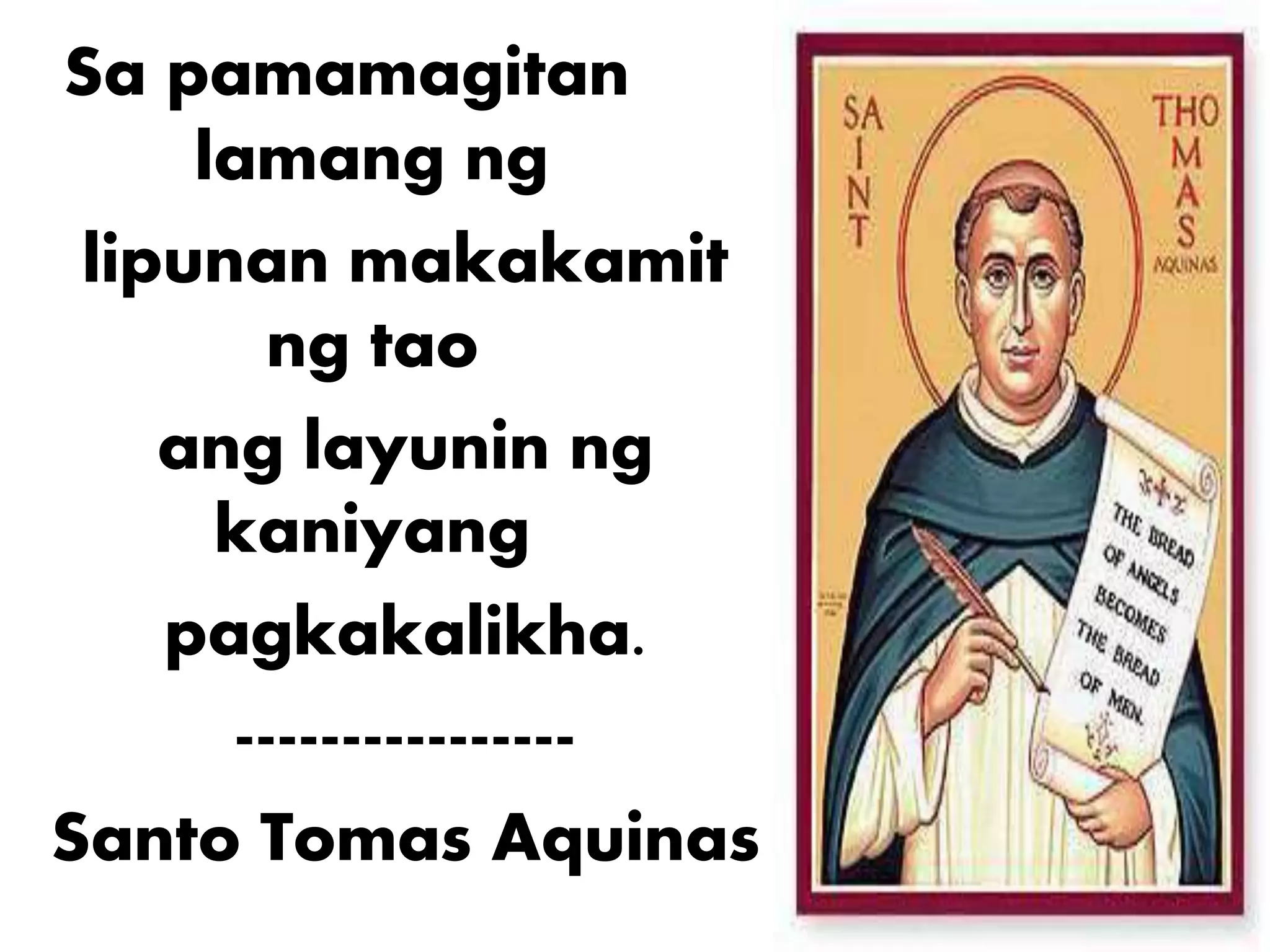 Sa pamamagitan
lamang ng
lipunan makakamit
ng tao
ang layunin ng
kaniyang
pagkakalikha.
----------------
Santo Tomas Aquinas
 