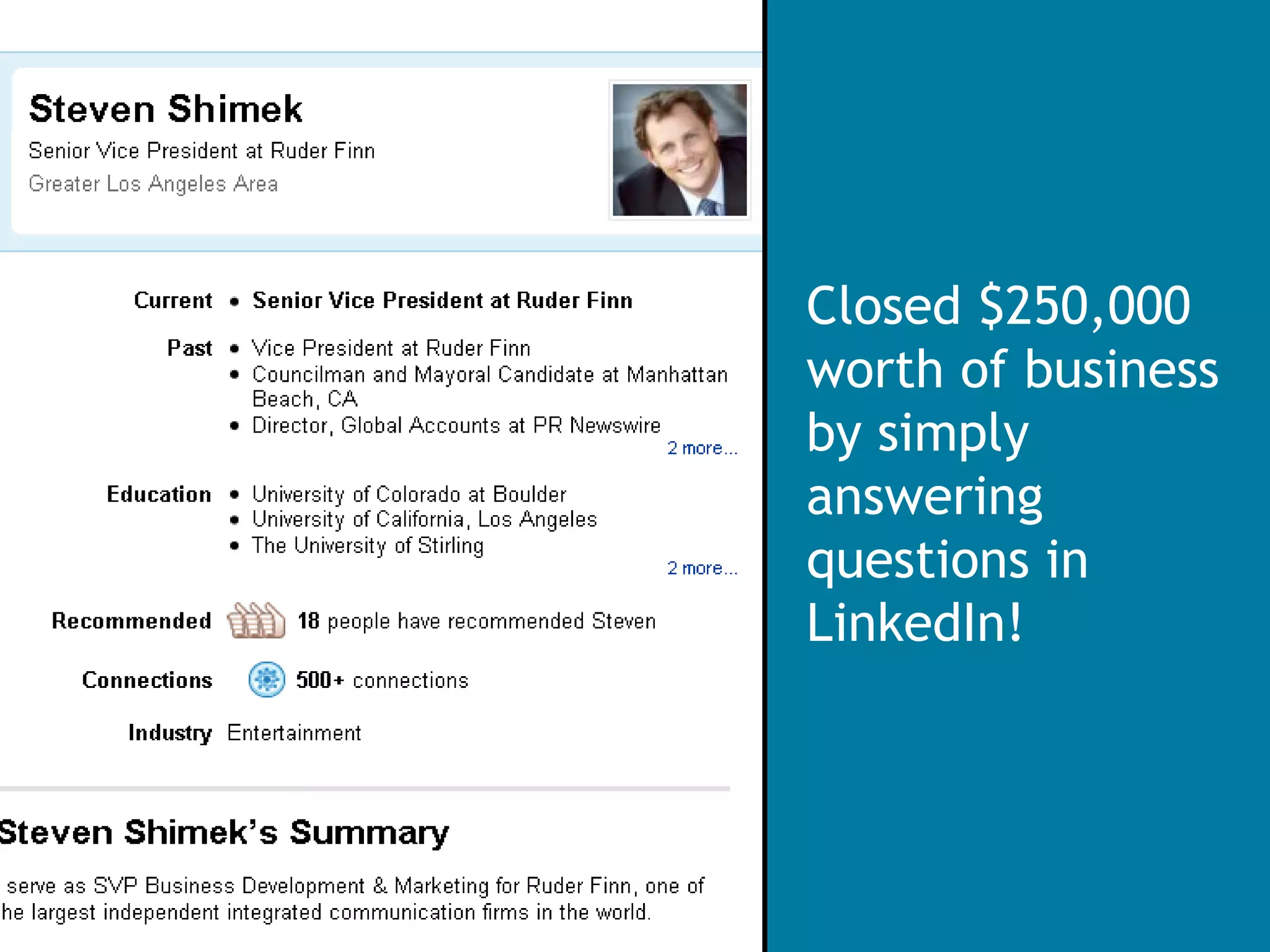 Closed $250,000 worth of business by simply answering questions in LinkedIn! 