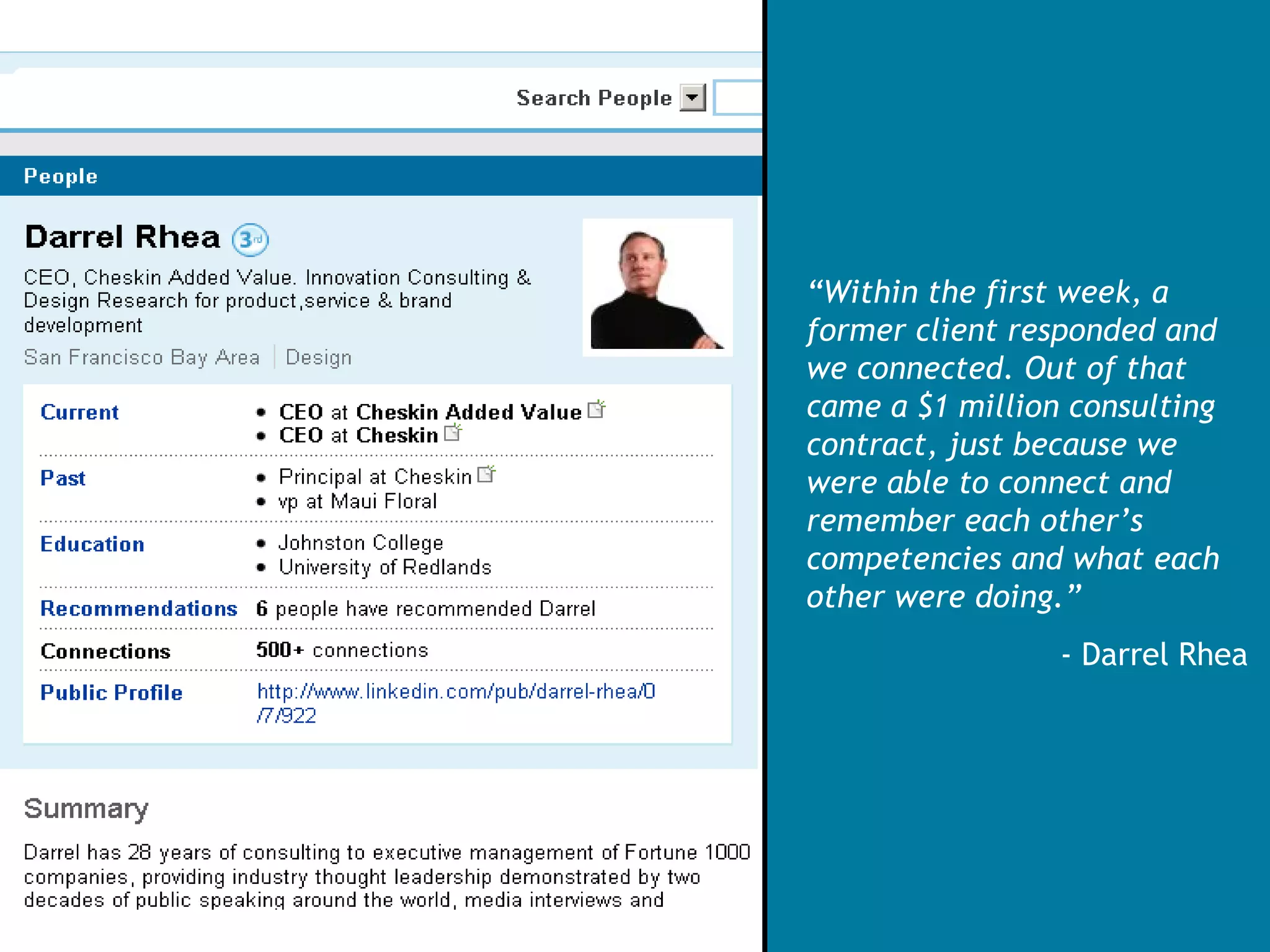 “ Within the first week, a former client responded and we connected. Out of that came a $1 million consulting contract, just because we were able to connect and remember each other’s competencies and what each other were doing.” - Darrel Rhea 