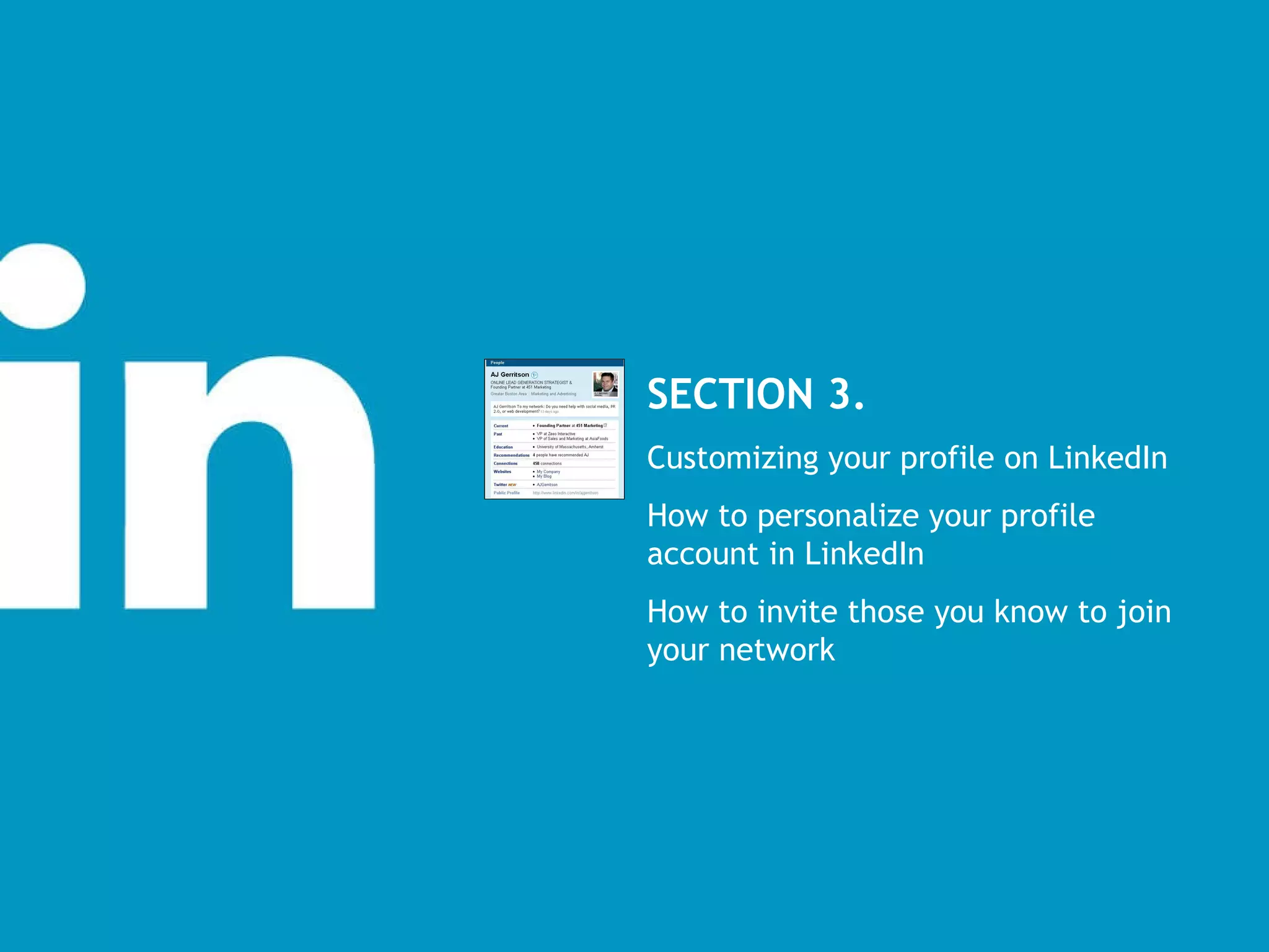 SECTION 3.  Customizing your profile on LinkedIn How to personalize your profile account in LinkedIn  How to invite those you know to join your network 