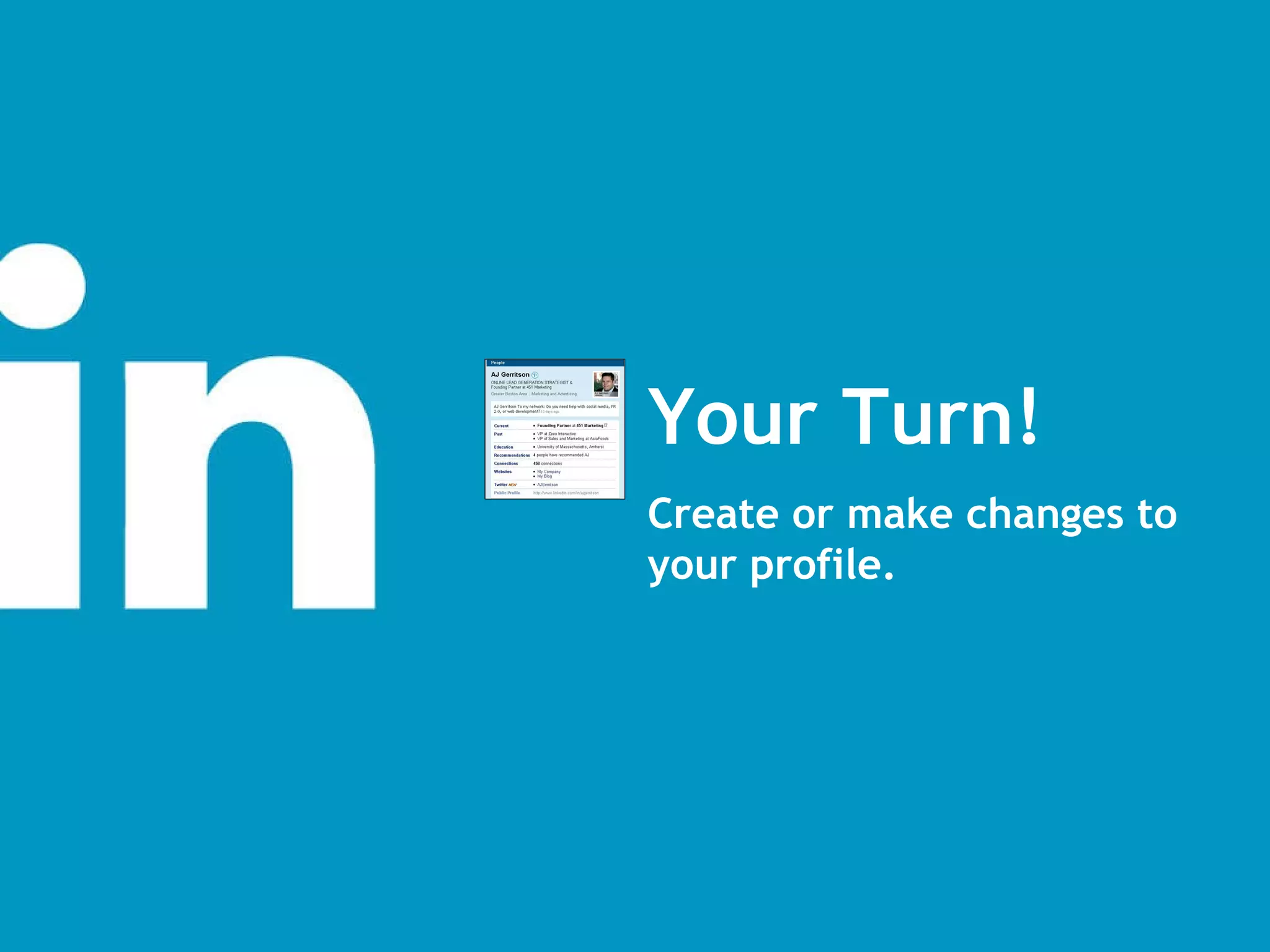 Your Turn! Create or make changes to your profile. 