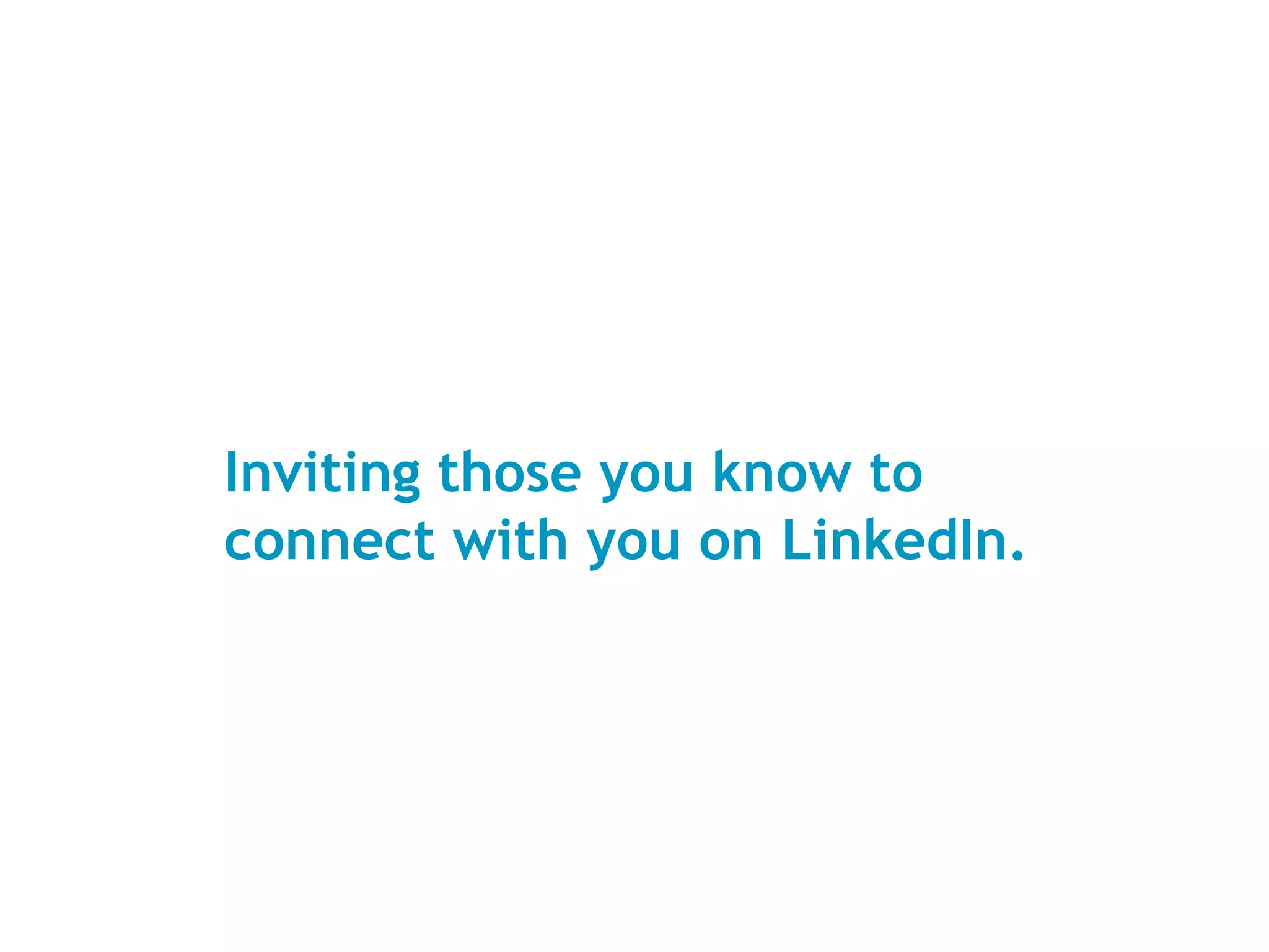 Inviting those you know to connect with you on LinkedIn. 