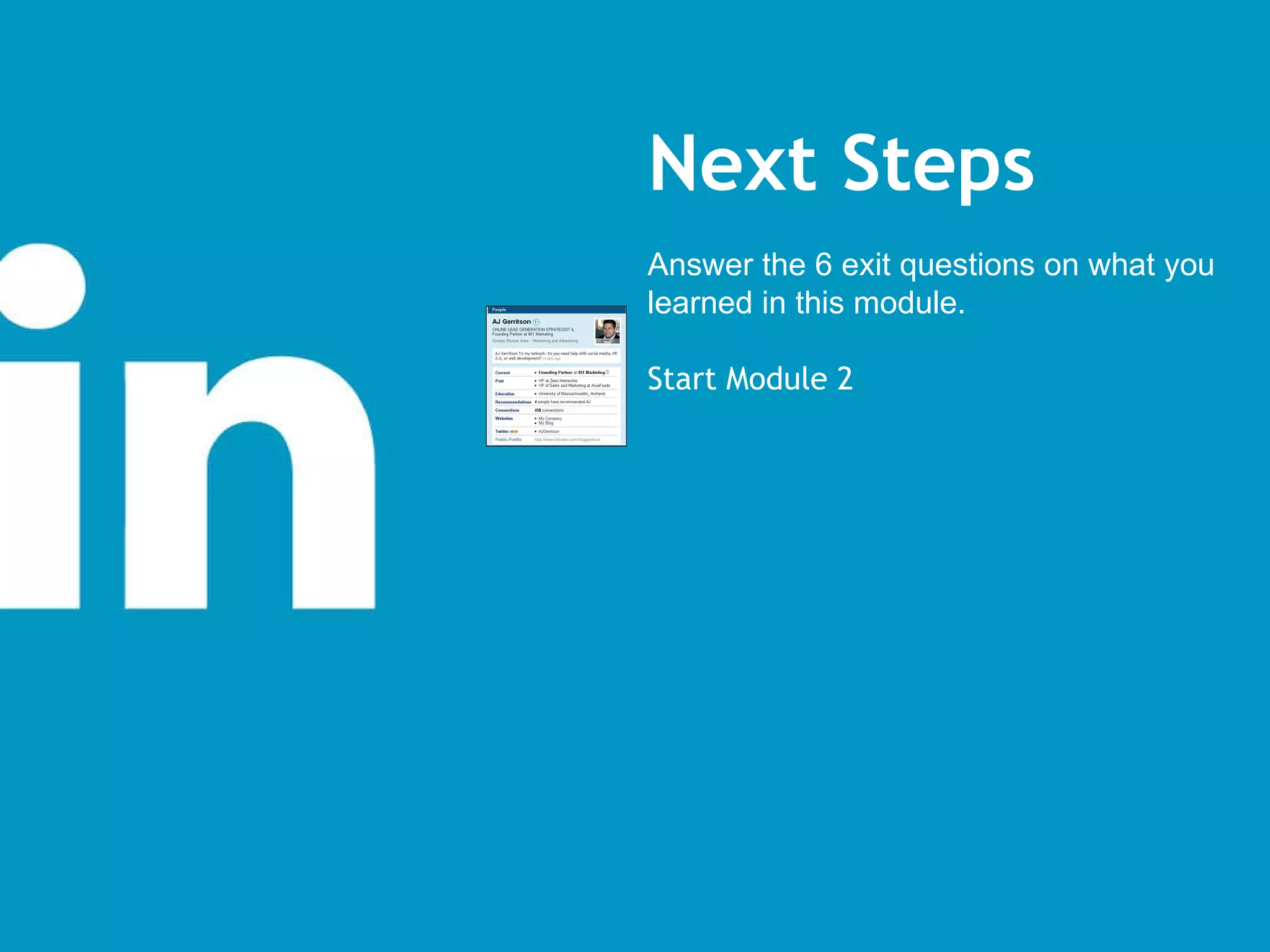 Next Steps Answer the 6 exit questions on what you learned in this module. Start Module 2 