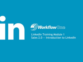 LinkedIn Training Module 1 Sales 2.0 — Introduction to LinkedIn 