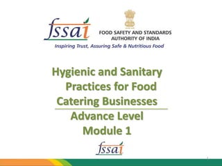 Hygienic and Sanitary
Practices for Food
Catering Businesses
Advance Level
Module 1
1
 