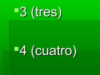 3 (tres)

4 (cuatro)
 