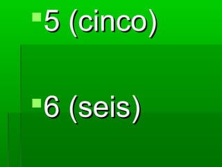5 (cinco)

6 (seis)
 