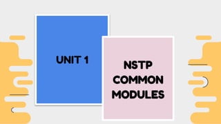 UNIT 1
NSTP
COMMON
MODULES
 
