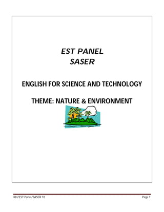 EST PANEL
                          SASER

     ENGLISH FOR SCIENCE AND TECHNOLOGY

           THEME: NATURE & ENVIRONMENT




RH/EST Panel/SASER 10                     Page 1
 