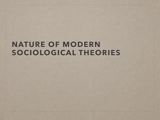 NATURE OF MODERN
SOCIOLOGICAL THEORIES
 