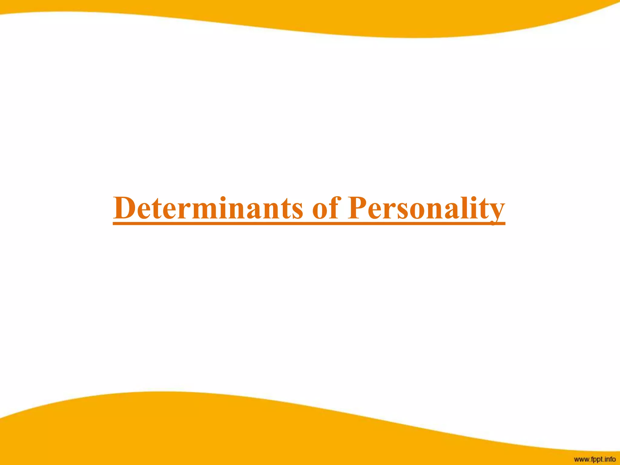 Determinants of Personality
 
