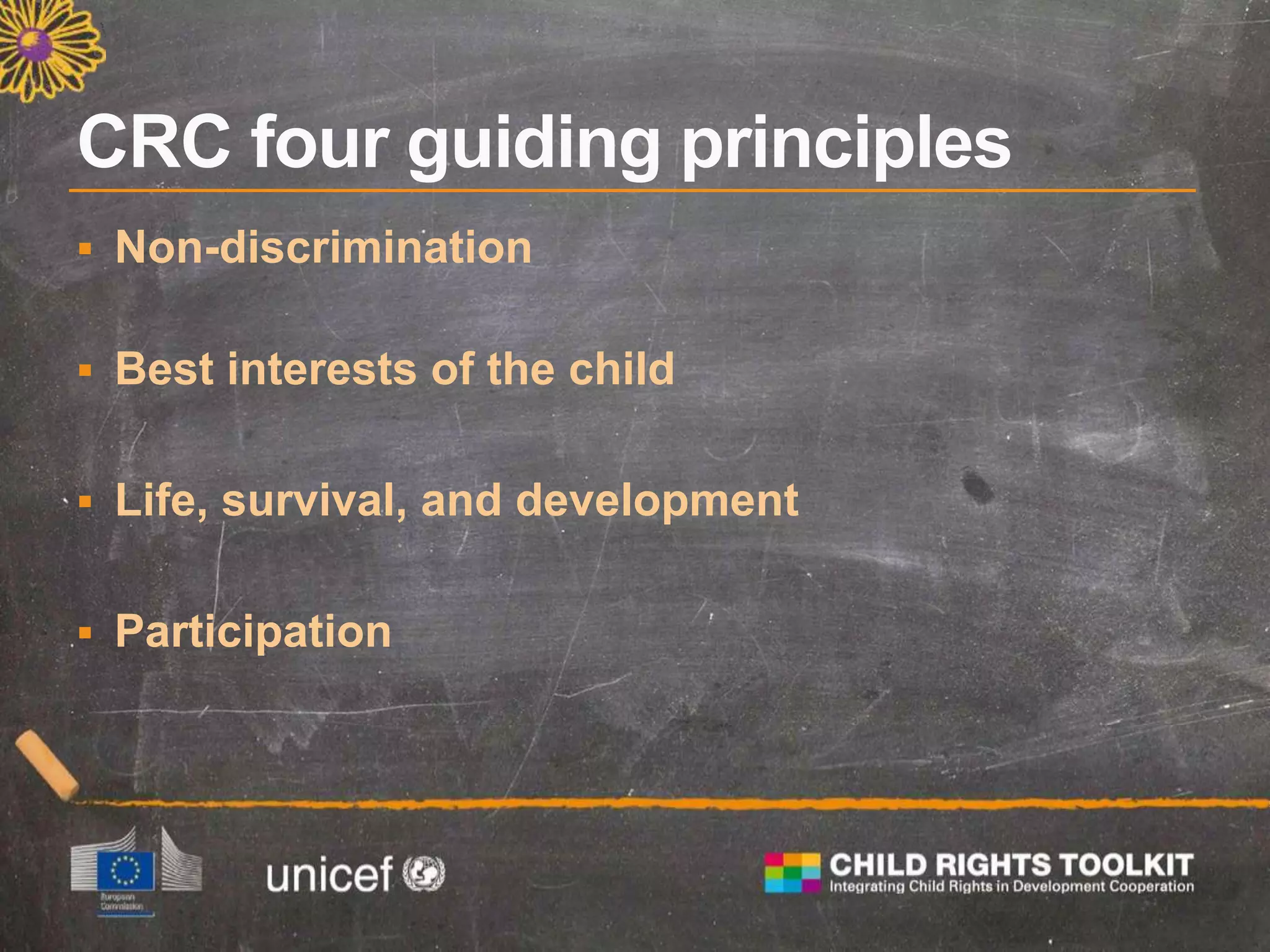  Non-discrimination
 Best interests of the child
 Life, survival, and development
 Participation
 