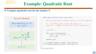 Example: Quadratic Root
 Compute quadratic root for the number N
AI VIETNAM
All-in-One Course
𝑥𝑛+1 =
𝑥𝑛 +
𝑁
𝑥𝑛
2
Newton Method
Set a value for 𝑥0; n = 0
(𝑥0 = N/2)
n = n + 1
27
 