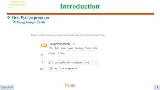 Introduction
 First Python program
 Using Google Colab
6
AI VIETNAM
All-in-One Course
https://colab.research.google.com/notebooks/intro.ipynb#recent=true
Demo
Year 2022 18
 