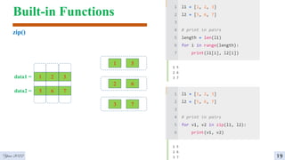 Built-in Functions
zip()
1 2 3
data1 =
Year 2022 19
5 6 7
data2 =
1 5
2 6
3 7
 