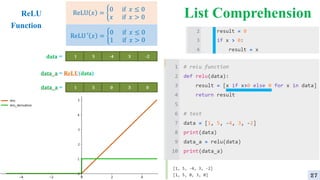 List Comprehension
ReLU
Function
ReLU 𝑥 = ቊ
0 if 𝑥 ≤ 0
𝑥 if 𝑥 > 0
ReLU ′ 𝑥 = ቊ
0 if 𝑥 ≤ 0
1 if 𝑥 > 0
27
 