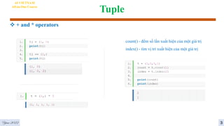 Tuple
 + and * operators
AI VIETNAM
All-in-One Course
index() - tìm vị trí xuất hiện của một giá trị
count() - đếm số lần xuất hiện của một giá trị
Year 2022 3
 