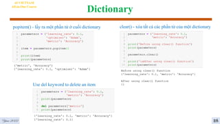 Dictionary
AI VIETNAM
All-in-One Course
popitem() - lấy ra một phần tử ở cuối dictionary clear() - xóa tất cả các phần tử của một dictionary
Use del keyword to delete an item
Year 2022 28
 