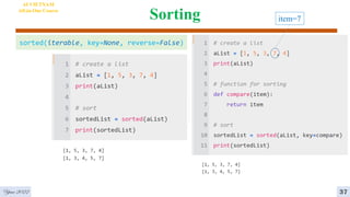 Sorting
AI VIETNAM
All-in-One Course
Year 2022 37
sorted(iterable, key=None, reverse=False)
item=7
 