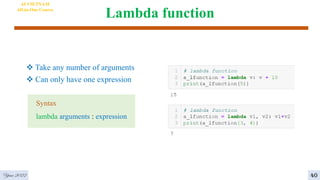 Lambda function
 Take any number of arguments
 Can only have one expression
Year 2022
AI VIETNAM
All-in-One Course
Syntax
lambda arguments : expression
40
 