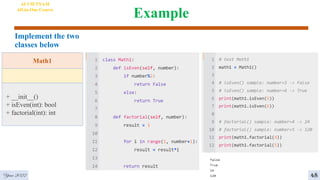 Example
Year 2022
Math1
+ __init__()
+ isEven(int): bool
+ factorial(int): int
Implement the two
classes below
AI VIETNAM
All-in-One Course
48
 