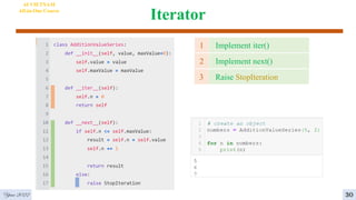 Iterator
4
Year 2022
AI VIETNAM
All-in-One Course
30
1 Implement iter()
2 Implement next()
3 Raise StopIteration
 