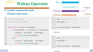 Walrus Operator
4
Year 2022
AI VIETNAM
All-in-One Course
46
 Variable assignments inside
of larger expressions
data
expected length is 5 Truncate
padding
if shorter
if longer
 