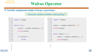 Walrus Operator
4
Year 2022
AI VIETNAM
All-in-One Course
47
 Variable assignments inside of larger expressions
Generate random numbers until getting 5
 