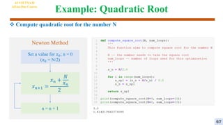 Example: Quadratic Root
 Compute quadratic root for the number N
AI VIETNAM
All-in-One Course
𝑥𝑛+1 =
𝑥𝑛 +
𝑁
𝑥𝑛
2
Newton Method
Set a value for 𝑥0; n = 0
(𝑥0 = N/2)
n = n + 1
67
 