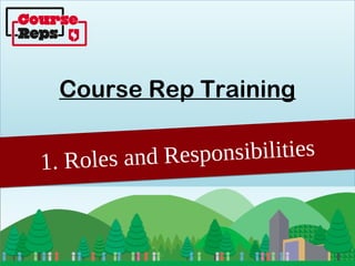 Course Rep Training


1. Roles and Responsibilities
 