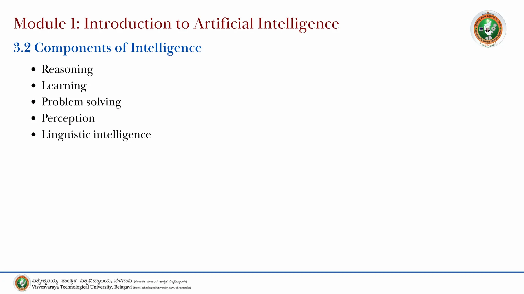 Module 1: Introduction to Artificial Intelligence
3.2 Components of Intelligence
Reasoning
Learning
Problem solving
Perception
Linguistic intelligence
 
